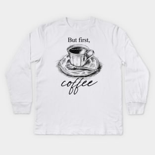 But First, Coffee Kids Long Sleeve T-Shirt